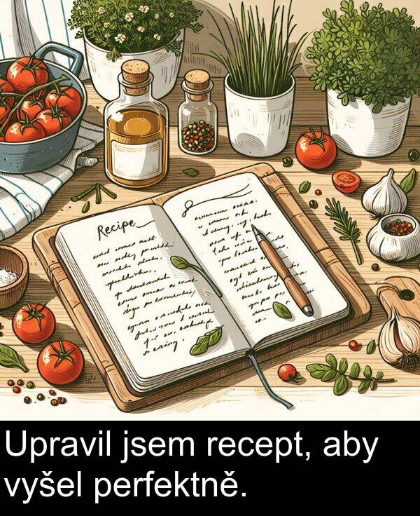 recept: Upravil jsem recept, aby vyšel perfektně.