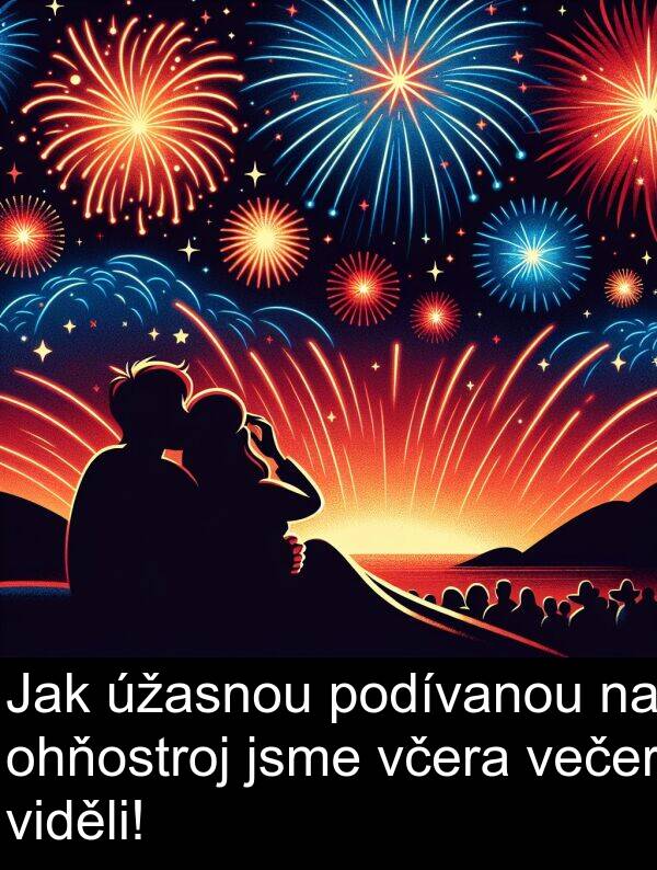 večer: Jak úžasnou podívanou na ohňostroj jsme včera večer viděli!