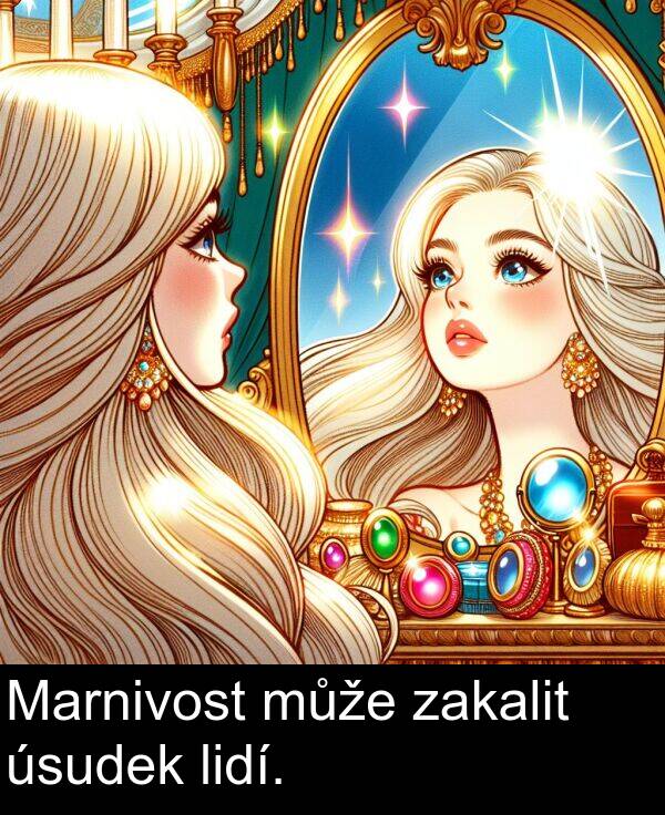 zakalit: Marnivost může zakalit úsudek lidí.
