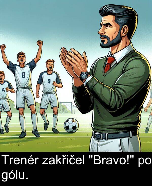 gólu: Trenér zakřičel "Bravo!" po gólu.