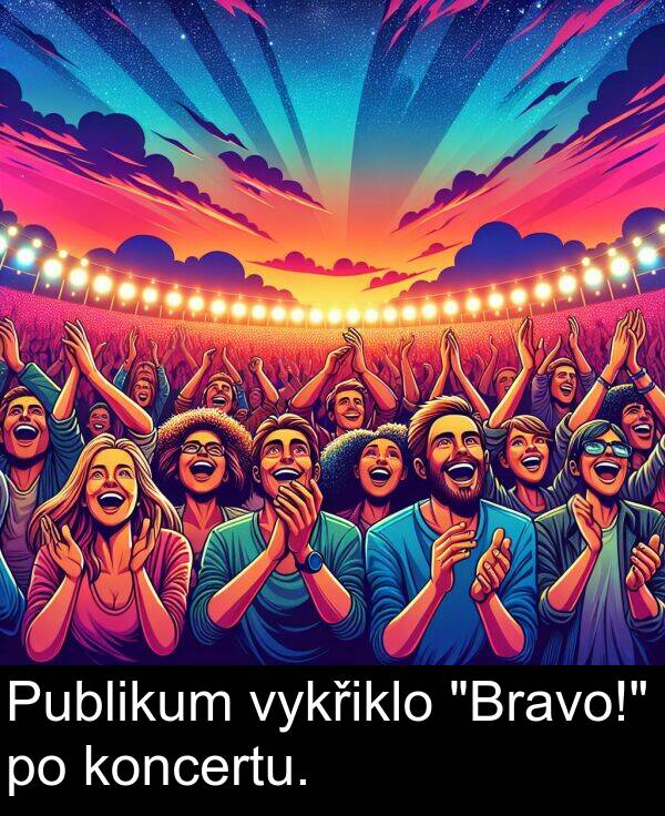 vykřiklo: Publikum vykřiklo "Bravo!" po koncertu.