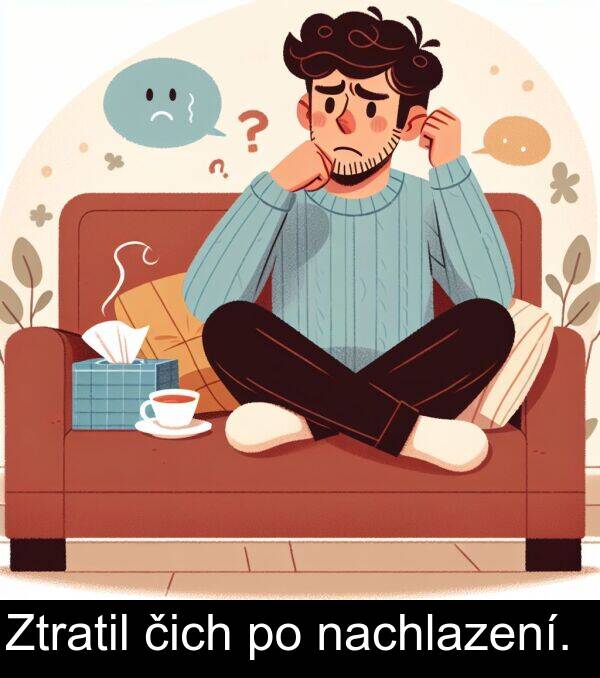 čich: Ztratil čich po nachlazení.