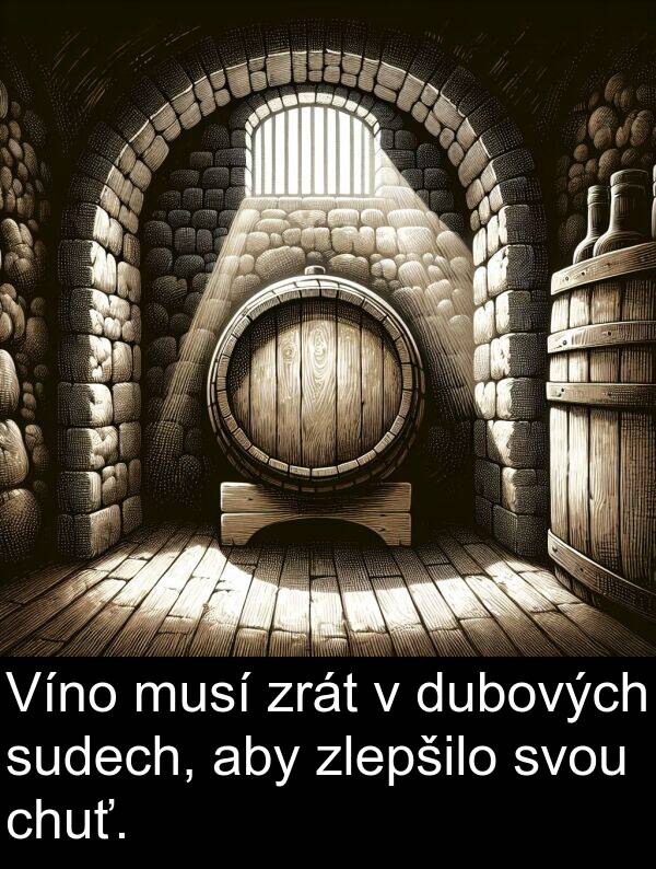 chuť: Víno musí zrát v dubových sudech, aby zlepšilo svou chuť.