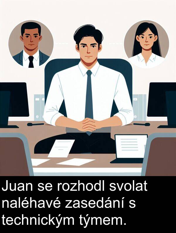 naléhavé: Juan se rozhodl svolat naléhavé zasedání s technickým týmem.
