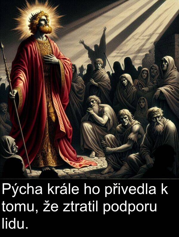 podporu: Pýcha krále ho přivedla k tomu, že ztratil podporu lidu.