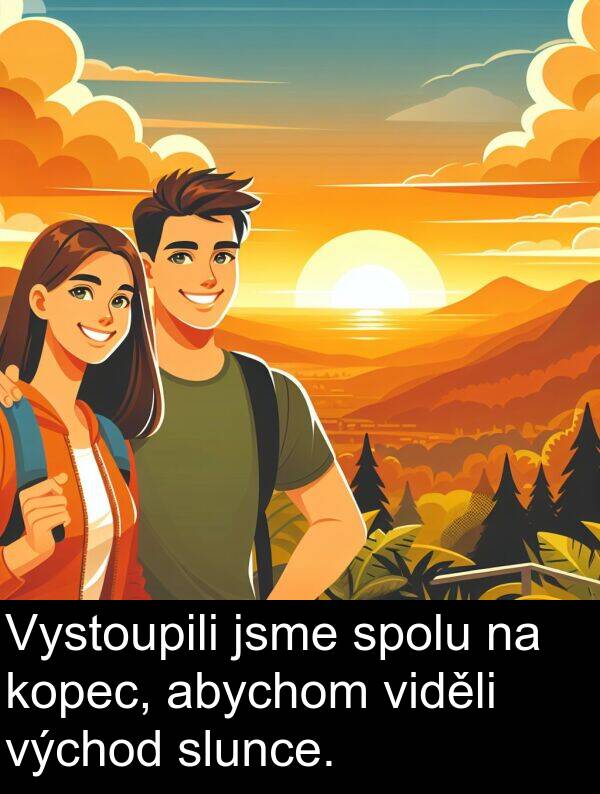 abychom: Vystoupili jsme spolu na kopec, abychom viděli východ slunce.