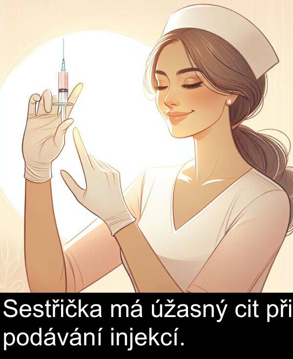 cit: Sestřička má úžasný cit při podávání injekcí.