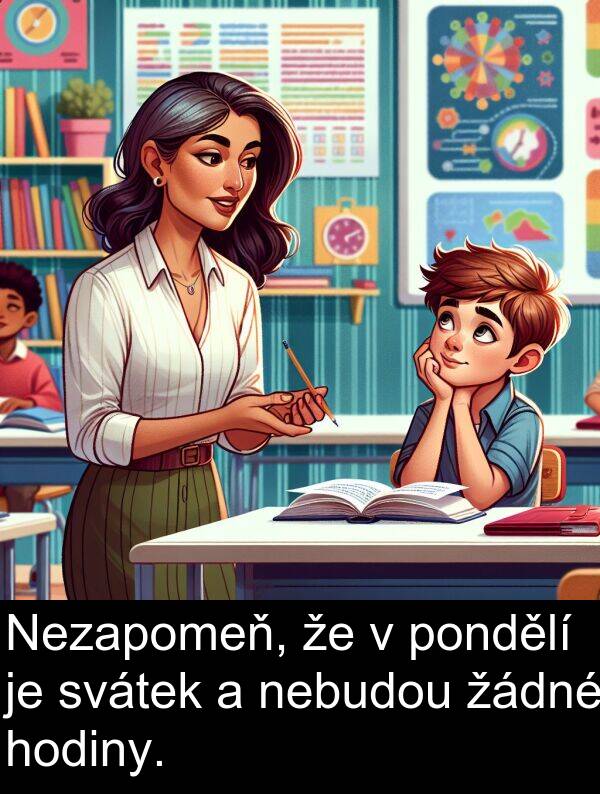 žádné: Nezapomeň, že v pondělí je svátek a nebudou žádné hodiny.