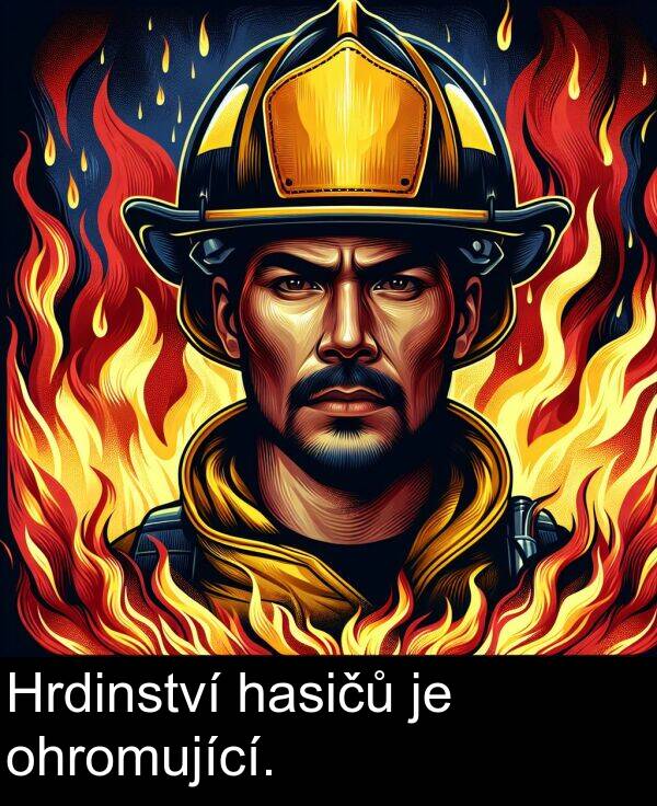 hasičů: Hrdinství hasičů je ohromující.