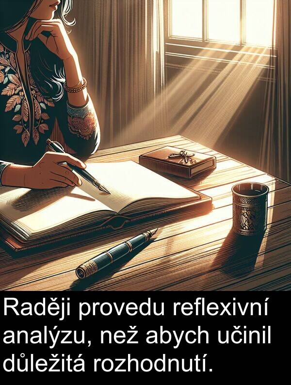 abych: Raději provedu reflexivní analýzu, než abych učinil důležitá rozhodnutí.
