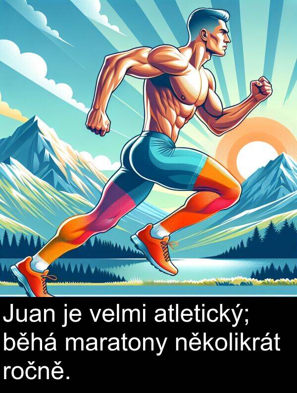 maratony: Juan je velmi atletický; běhá maratony několikrát ročně.