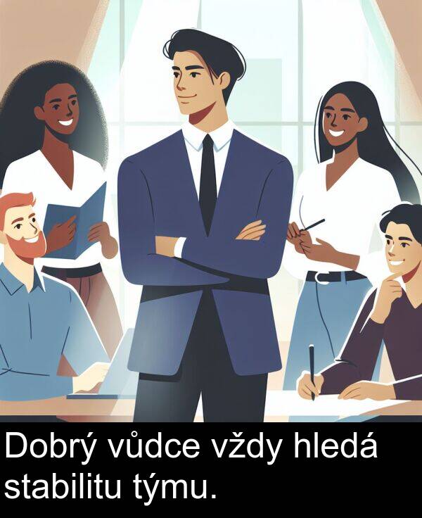 vždy: Dobrý vůdce vždy hledá stabilitu týmu.