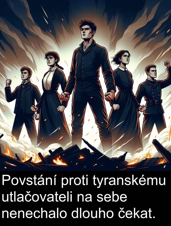 sebe: Povstání proti tyranskému utlačovateli na sebe nenechalo dlouho čekat.