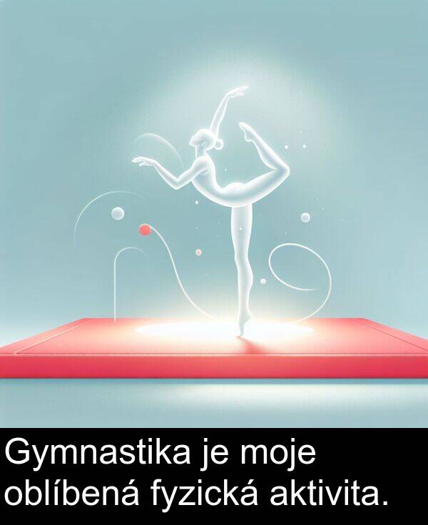 aktivita: Gymnastika je moje oblíbená fyzická aktivita.
