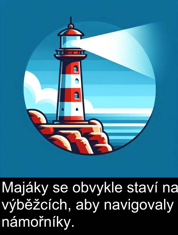 výběžcích: Majáky se obvykle staví na výběžcích, aby navigovaly námořníky.