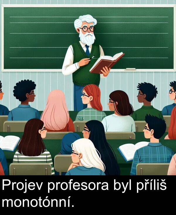byl: Projev profesora byl příliš monotónní.