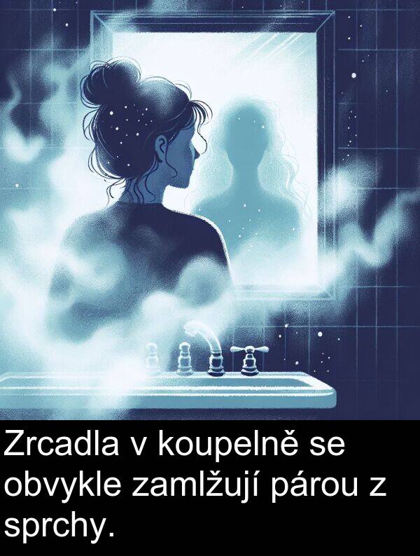 zamlžují: Zrcadla v koupelně se obvykle zamlžují párou z sprchy.