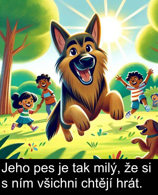 tak: Jeho pes je tak milý, že si s ním všichni chtějí hrát.