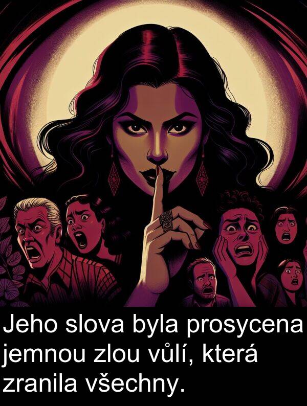 zranila: Jeho slova byla prosycena jemnou zlou vůlí, která zranila všechny.