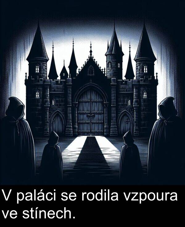 rodila: V paláci se rodila vzpoura ve stínech.