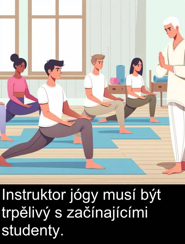 začínajícími: Instruktor jógy musí být trpělivý s začínajícími studenty.