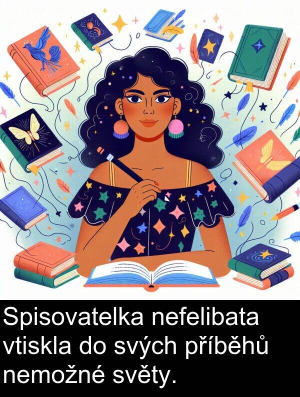 svých: Spisovatelka nefelibata vtiskla do svých příběhů nemožné světy.