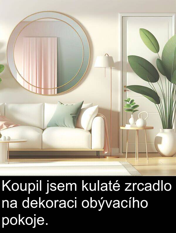 dekoraci: Koupil jsem kulaté zrcadlo na dekoraci obývacího pokoje.