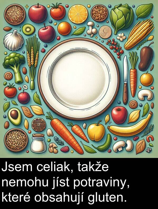 gluten: Jsem celiak, takže nemohu jíst potraviny, které obsahují gluten.