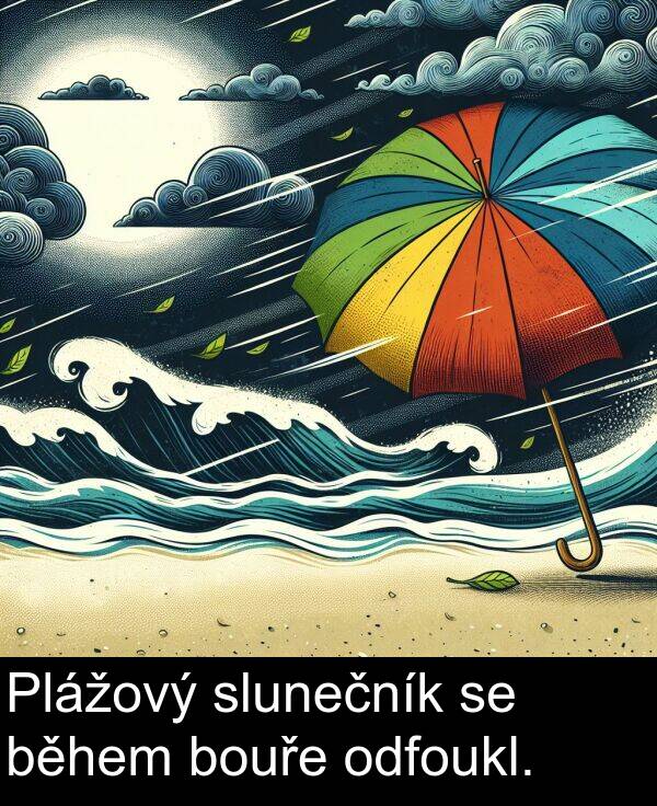 odfoukl: Plážový slunečník se během bouře odfoukl.