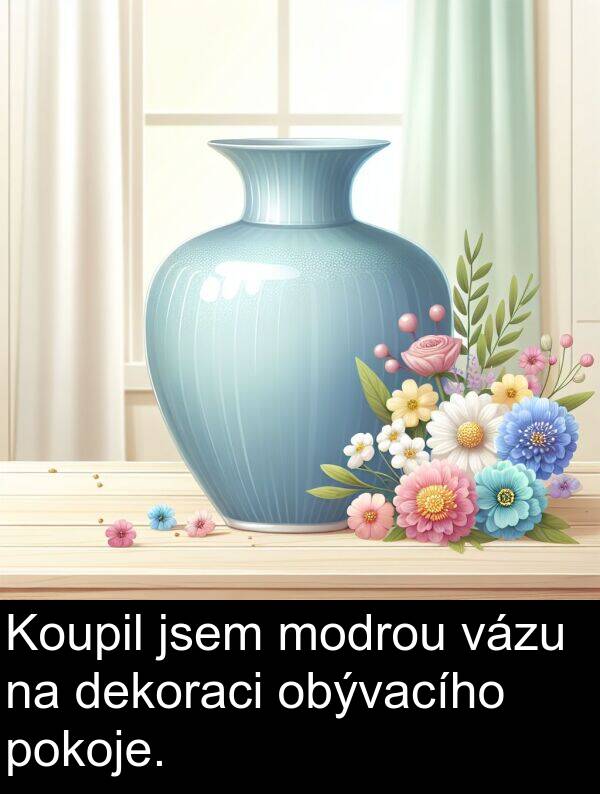 vázu: Koupil jsem modrou vázu na dekoraci obývacího pokoje.