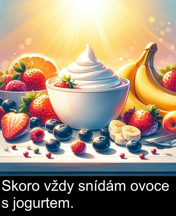 snídám: Skoro vždy snídám ovoce s jogurtem.