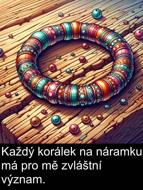 korálek: Každý korálek na náramku má pro mě zvláštní význam.