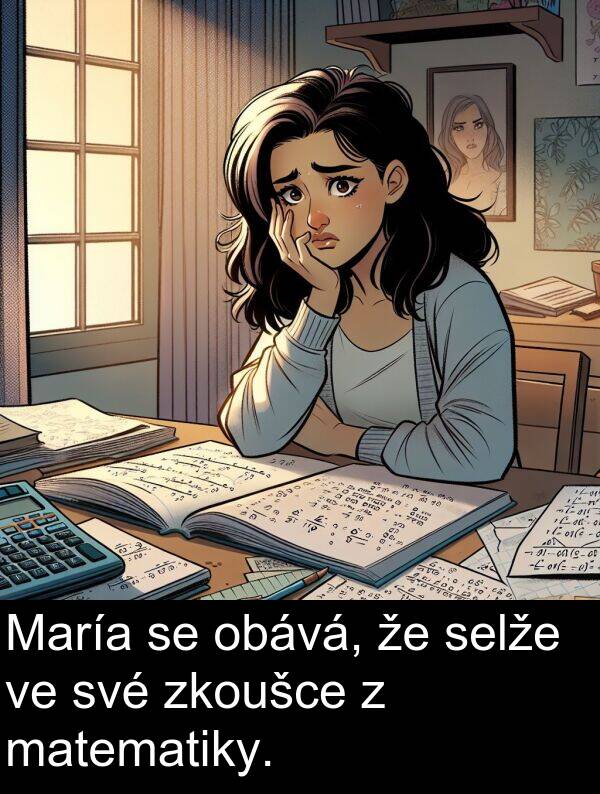 obává: María se obává, že selže ve své zkoušce z matematiky.