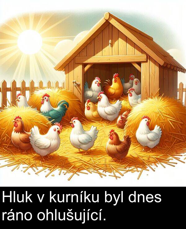 ráno: Hluk v kurníku byl dnes ráno ohlušující.