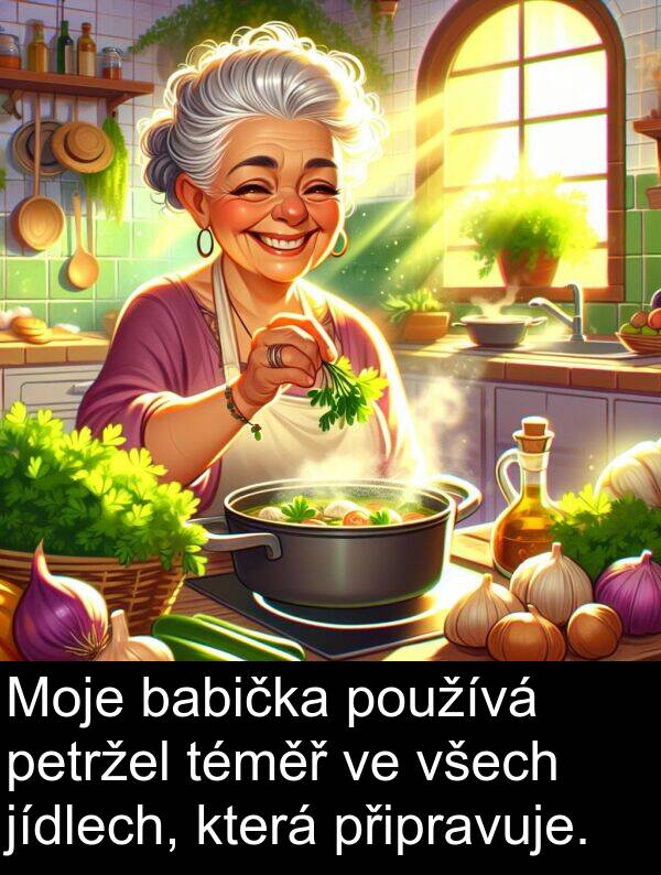 petržel: Moje babička používá petržel téměř ve všech jídlech, která připravuje.