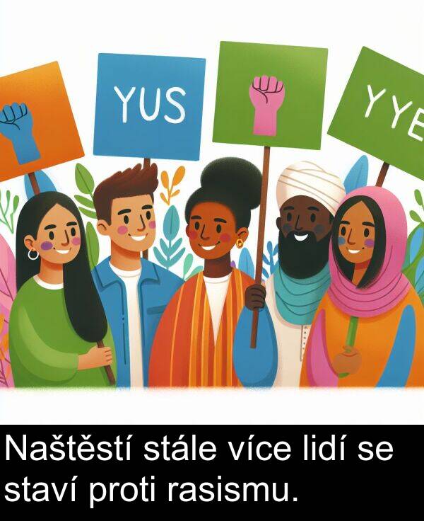 rasismu: Naštěstí stále více lidí se staví proti rasismu.