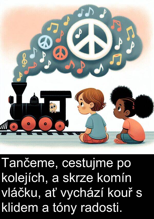 cestujme: Tančeme, cestujme po kolejích, a skrze komín vláčku, ať vychází kouř s klidem a tóny radosti.