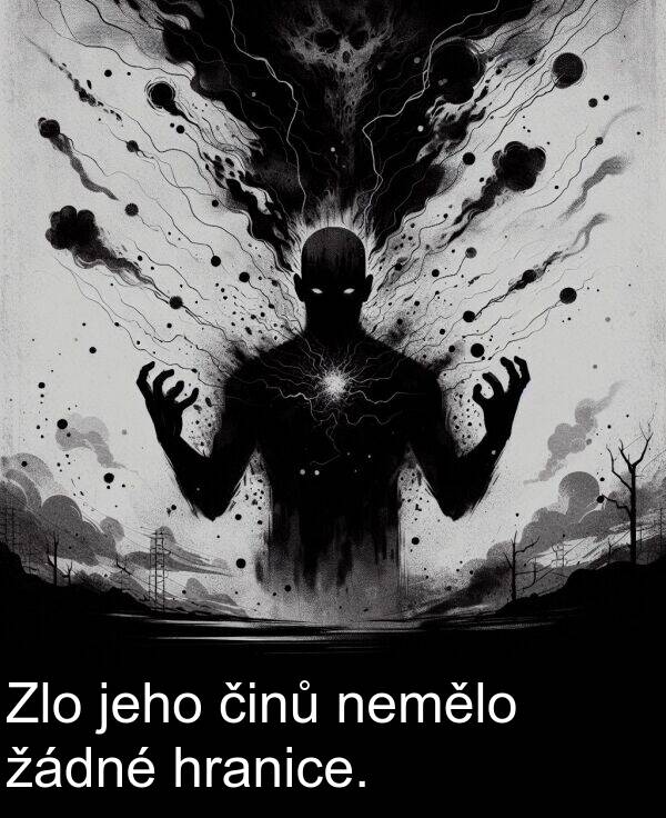 žádné: Zlo jeho činů nemělo žádné hranice.