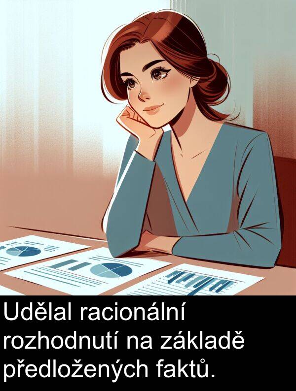 racionální: Udělal racionální rozhodnutí na základě předložených faktů.