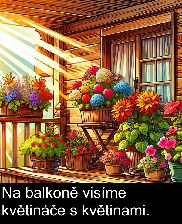 balkoně: Na balkoně visíme květináče s květinami.