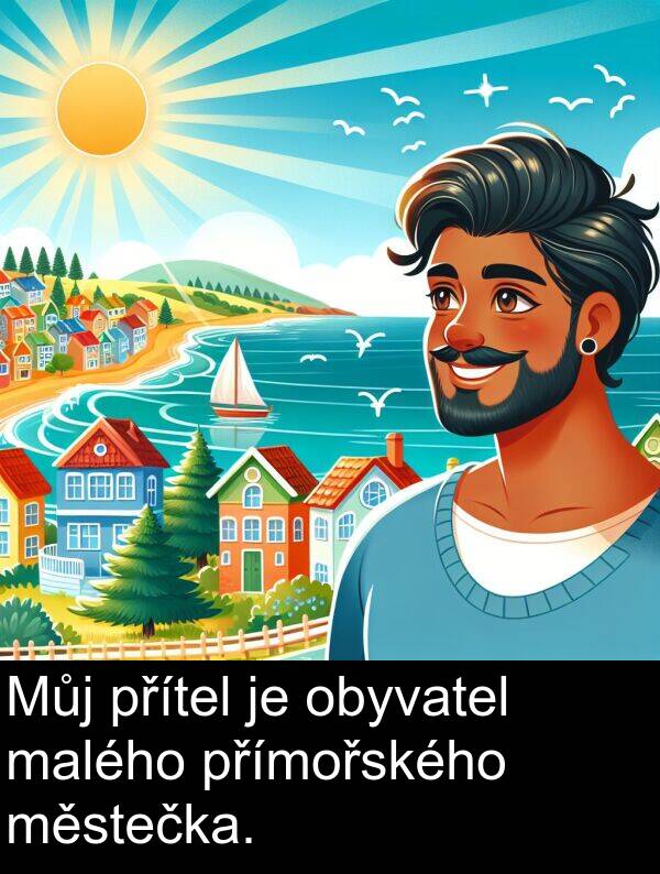 malého: Můj přítel je obyvatel malého přímořského městečka.