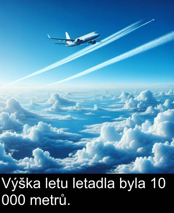byla: Výška letu letadla byla 10 000 metrů.