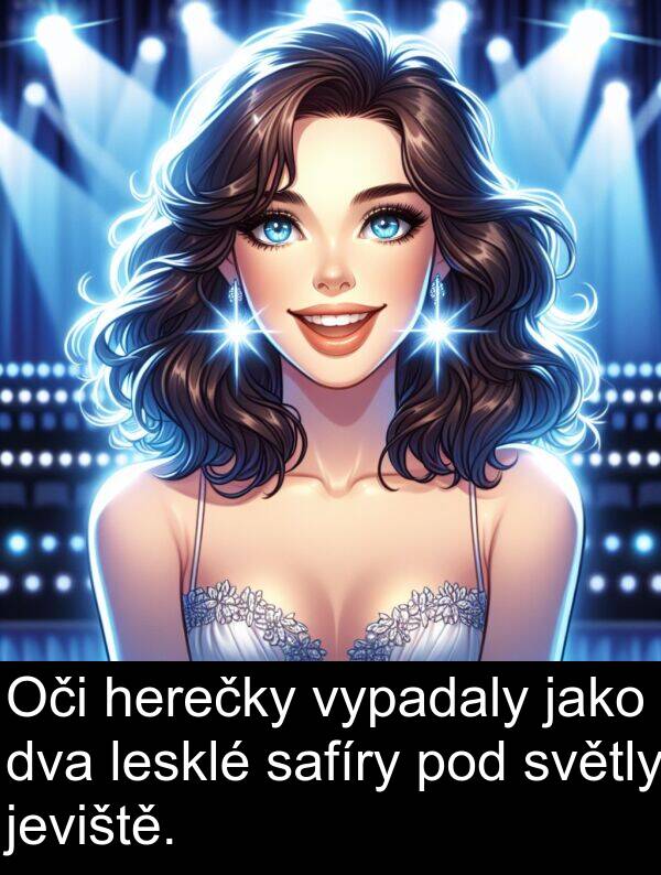 safíry: Oči herečky vypadaly jako dva lesklé safíry pod světly jeviště.