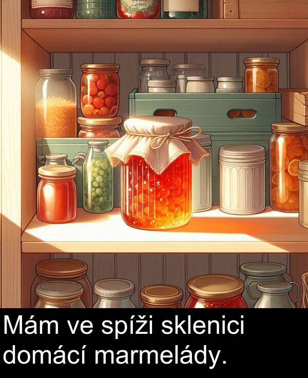 marmelády: Mám ve spíži sklenici domácí marmelády.
