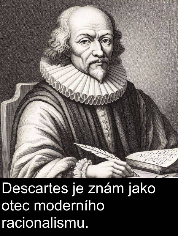 racionalismu: Descartes je znám jako otec moderního racionalismu.