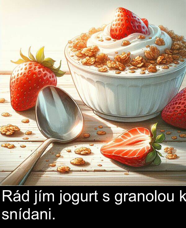 granolou: Rád jím jogurt s granolou k snídani.