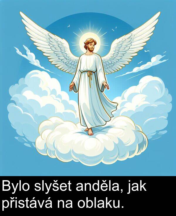 anděla: Bylo slyšet anděla, jak přistává na oblaku.