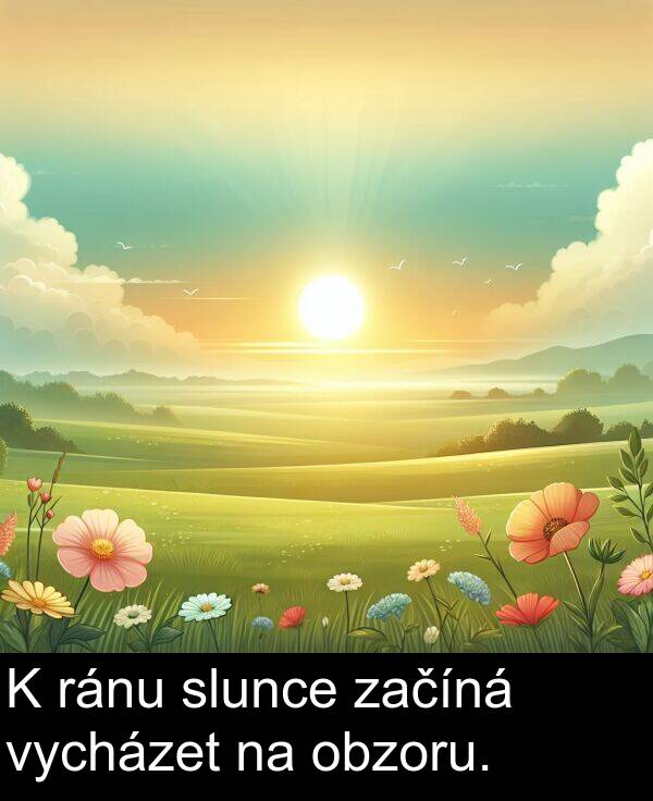 začíná: K ránu slunce začíná vycházet na obzoru.