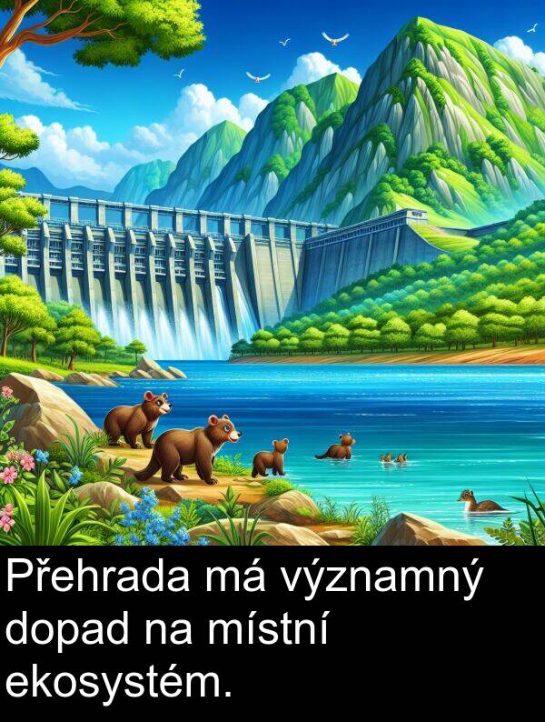 ekosystém: Přehrada má významný dopad na místní ekosystém.