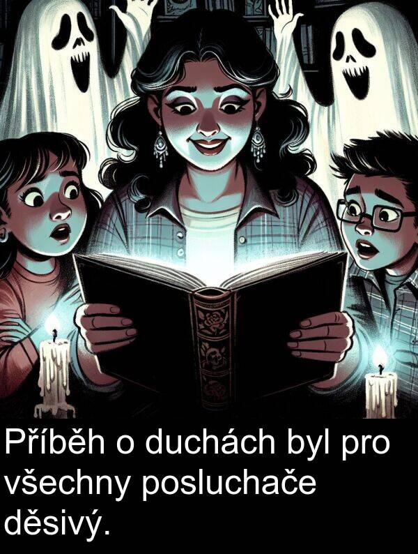 posluchače: Příběh o duchách byl pro všechny posluchače děsivý.